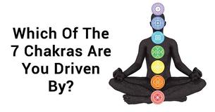 Which Of The 7 Chakras Are You Driven By? Answer These Questions To Find Out