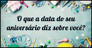 Procure a data do seu nascimento e veja o que ela diz sobre a sua personalidade