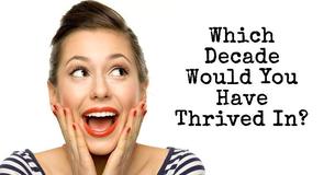 Which Decade Would You Have Thrived In?