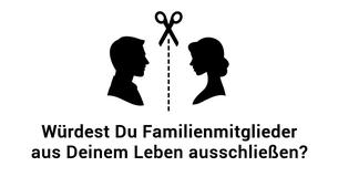 Hab keine Angst, Familienmitglieder komplett aus Deinem Leben auszuschließen