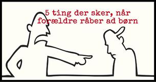 5 ting der sker, når forældre råber ad børn