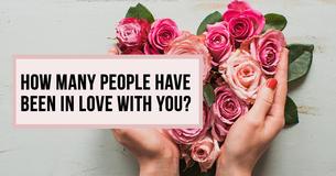 How Many People Have Been In Love With You?