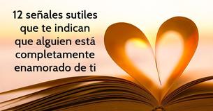 12 señales sutiles que te indican que alguien está completamente enamorado de ti