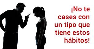 Si tu hombre tiene estos 13 hábitos, no necesitas estar con él