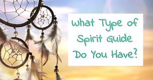 What Type Of Spirit Guide Do You Have?