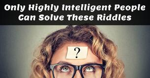 Only Highly Intelligent People Can Solve These Riddles
