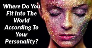 Where Do You Fit Into The World According To Your Personality?