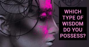 There Are 6 Types Of Wisdom, Which Do You Possess?