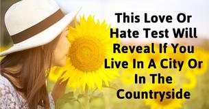 This Love Or Hate Test Will Reveal If You Live In A City Or In The Countryside