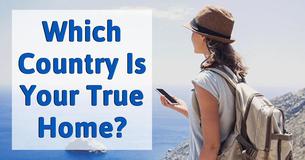 Which Country Is Your True Home?