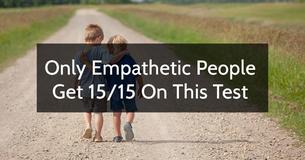 Only Kind-Hearted People Can Get 15/15 On This Empathy Test
