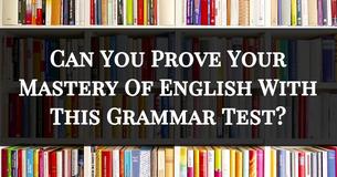 Can You Prove Your Mastery Of English With This Grammar Test?