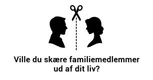 Vær ikke bange for at skære familiemedlemmer ud af dit liv