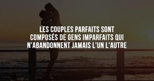 Les couples parfaits sont composés de personnes imparfaites qui ne renonceraient jamais l'une à l'autre