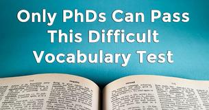 Only PhDs Can Pass This Difficult Vocabulary Test