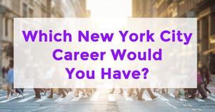 Which New York City Career Would You Have?