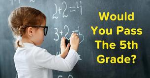 Answer Three Questions In Each School Subject To Find Out If You Would Pass The 5th Grade Today 