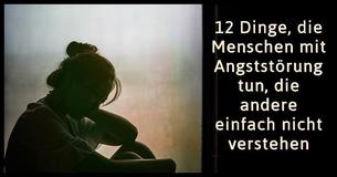 Menschen mit Angststörung tun diese 12 Dinge (und andere Menschen verstehen es einfach nicht)