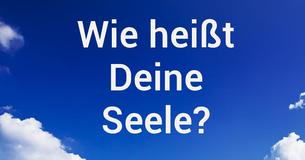 Wie heißt Deine Seele?