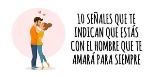 10 señales que te indican que estás con el hombre que te amará para siempre