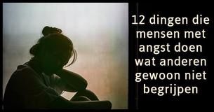 Mensen met angst doen deze 12 dingen (die andere mensen gewoon niet begrijpen)