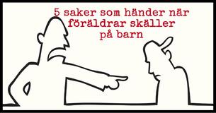 5 saker som händer när föräldrar skäller på barn