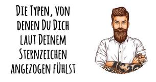 Die Typen, von denen Du Dich laut Deinem Sternzeichen angezogen fühlst