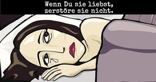 Wenn Du sie liebst, dann mach sie nicht kaputt