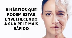 8 maus hábitos que podem estar envelhecendo a sua pele mais rápido