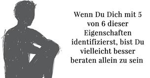 Wenn Dich mindestens 5 dieser 6 Eigenschaften beschreiben, bist Du vielleicht dazu bestimmt, allein zu leben