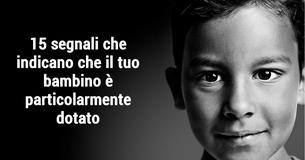 15 segnali che indicano che il tuo bambino è particolarmente dotato