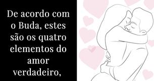 Segundo Buda, estes são os 4 elementos que compõem o amor verdadeiro