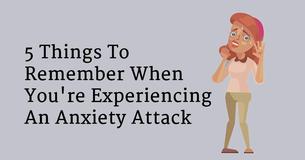 5 Things To Remember When You're Experiencing An Anxiety Attack