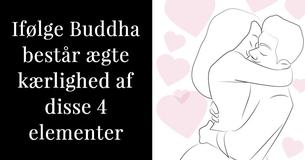 Ifølge Buddha består ægte kærlighed af disse 4 elementer