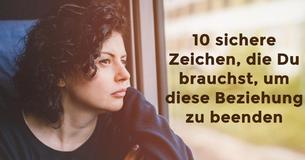 10 sichere Zeichen, dass Du diese Beziehung beenden musst, auch wenn Du noch Gefühle für ihn hast