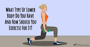 What Type Of Lower Body Do You Have And How Should You Exercise For It?