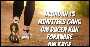Hvordan 15 minutters gang om dagen kan forandre din krop