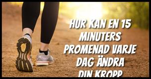 Hur en 15 minuters promenad varje dag kan ändra din kropp