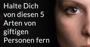 5 Arten von giftigen Menschen, die Du aus Deinem Leben gehen lassen solltest