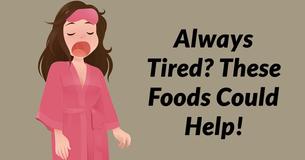 Do You Feel Tired All The Time? Your Body Needs You To Be Eating These Common Foods