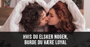 Hvis du elsker én, bliver du nødt til at være loyal