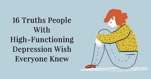 16 Truths People With High-Functioning Depression Wish Everyone Knew