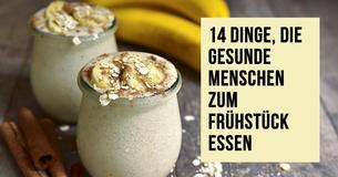 Gesunde Menschen essen diese 14 Dinge zum Frühstück