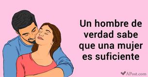 Los hombres de verdad saben que una mujer es suficiente