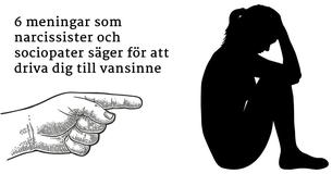 6 meningar som narcissister och sociopater säger för att driva dig till vansinne