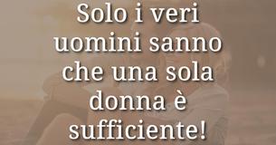 I veri uomini sanno che una donna è abbastanza 