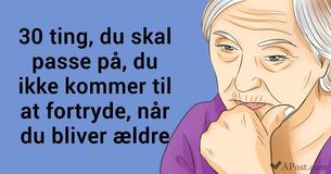 30 ting, du kan fortryde, når du bliver gammel (læg mærke til nr. 15)