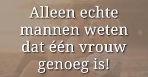 Echte mannen weten: Eén vrouw is genoeg 