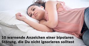 10 Anzeichen einer bipolaren Störung, die Du nicht ignorieren solltest