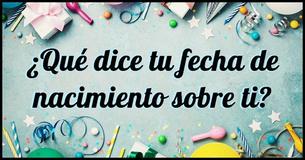Busca tu fecha de nacimiento para ver qué dice sobre tu personalidad